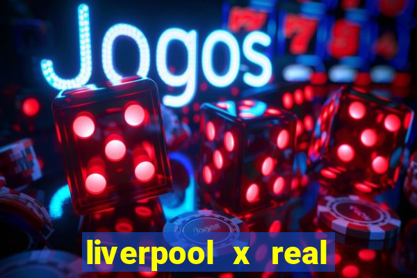 liverpool x real madrid ao vivo futemax